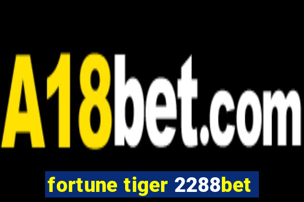 fortune tiger 2288bet